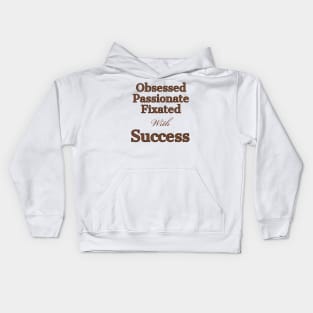 Obsessed, with sucess Kids Hoodie